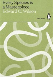 Every Species Is a Masterpiece (Edward O. Wilson)