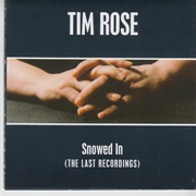 Tim Rose Snowed In