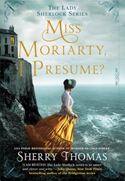 Miss Moriarty, I Presume (Sherry Thomas)