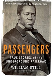 Passengers: True Stories of the Underground Railroad (William Still & Quincy T Mills)