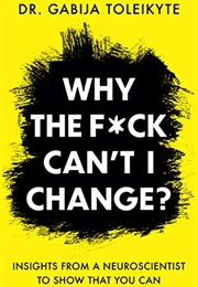 Why the F*Ck Can&#39;t I Change (Dr Gabija Toleikyte)