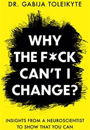 Why the F*Ck Can't I Change (Dr Gabija Toleikyte)