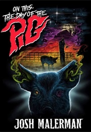 On This, the Day of the Pig (Josh Malerman)