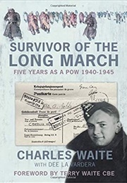 Survivor of the Long March: Five Years as a Pow 1940-1945 (Charles Waite)
