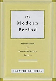 The Modern Period: Menstruation in Twentieth-Century America (Lara Freidenfelds)