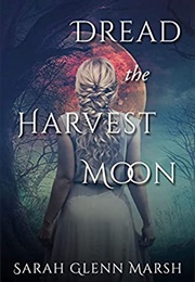 Dread the Harvest Moon (Sarah Glenn Marsh)