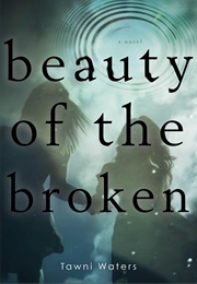 Beauty of the Broken (Tawni Waters)