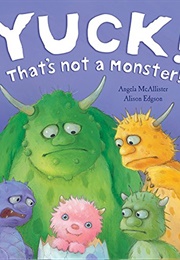 Yuck! That's Not a Monster! (Angela McAllister)