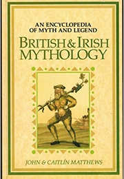 British & Irish Mythology: An Encyclopedia of Myth & Legend (John & Caitlin Matthews)