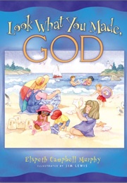 Look What You Made, God (Murphy, Elspeth Campbell)