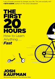 The First 20 Hours: How to Learn Anything... Fast (Josh Kaufman)