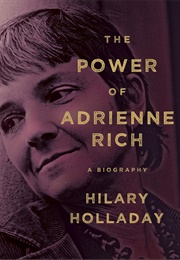 The Power of Adrienne Rich: A Biography (Hilary Holladay)