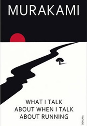 What I Talk About When I Talk About Running (Haruki Murakami)