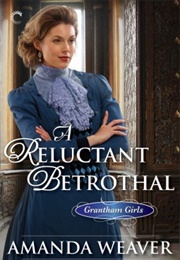 A Reluctant Betrothal (Amanda Weaver)