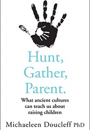Hunt, Gather, Parent (Michaeleen Doucleff)
