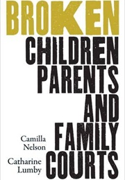 Broken: Children, Parents and Family Courts (Camilla Nelson & Catherine Lumby)