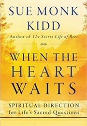 When the Heart Waits: Spiritual Direction for Life&#39;s Sacred Questions (Plus) (Sue Monk Kidd)