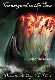 Consigned to the Sea (Danielle Ackley-McPhail)