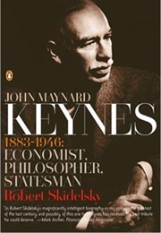 John Maynard Keynes: 1883-1946: Economist, Philosopher, Statesman (Robert Skidelsky)