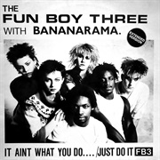 Bananarama and Fun Boy Three – It Ain&#39;t What You Do It&#39;s the Way That You Do It