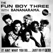 Bananarama and Fun Boy Three – It Ain't What You Do It's the Way That You Do It