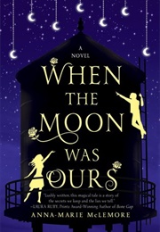 When the Moon Was Ours (Anna-Marie McLemore)