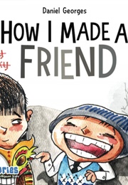How I Made a Friend (Daniel Georges)