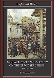 Warfare, State, and Society on the Black Sea Steppe, 1500-1700 (Brian L. Davies)