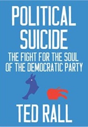 Political Suicide: The Fight for the Soul of the Democratic Party (Ted Rall)