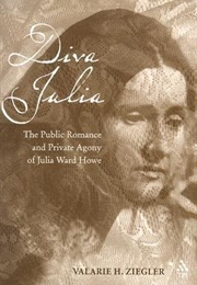 Diva Julia: The Public Romance and Private Agony of Julia Ward Howe (Valarie H. Ziegler)