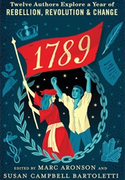 1789: Twelve Authors Explore a Year of Rebellion, Revolution, and Change (Marc Aronson)