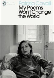My Poems Won&#39;t Change the World (Patrizia Cavalli)