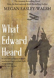 What Edward Heard: The Epic Journey of a Talking Painting From Renaissance Italy to World War One (Megan Easley-Walsh)