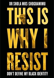 This Is Why I Resist: Don't Define My Black Identity (Dr Shola Mos-Shogbamimu)