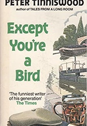 Except You're a Bird (Peter Tinniswood)