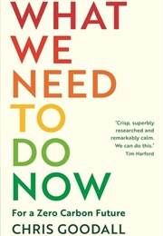 What We Need to Do Now (Chris Goodall)