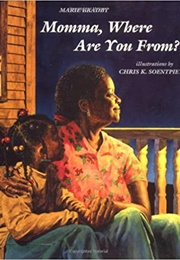 Momma, Where Are You From? (Marie Bradby)