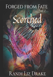 Forged From Fate: Scorched (Randi Liz Drake)