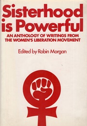 Sisterhood Is Powerful: An Anthology of Writings From the Women's Liberation Movement (Robin Morgan)