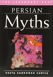 Persian Myths (The Legendary Past) (Vesta Sarkhosh Curtis)