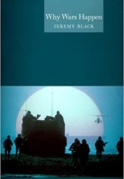 Why Wars Happen (Jeremy Black)