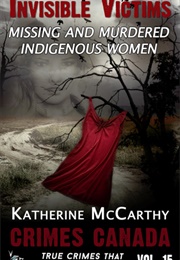 Invisible Victims: Missing & Murdered Indigenous Women (Katherine McCarthy)