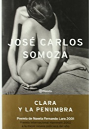 Clara Y La Penumbra (José Carlos Somoza)