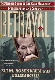 Betrayal: The Untold Story of the Kurt Waldheim Investigation and Cover-Up (Eli Rosenbaum)