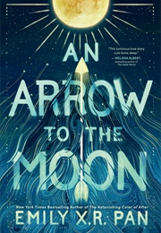 An Arrow to the Moon (Emily X. R. Pan)