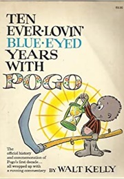 Ten Ever-Lovin Blue Eyed Years With Pogo (Walt Kelley)