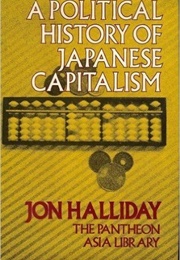A Political History of Japanese Capitalism (Jon Halliday)