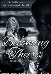Becoming Theirs (Dominion Trust Book 1) (Trent Evans)