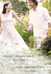En Helt Annan Värld/Hopp Om Framtiden (Lucy Clark, Anne Fraser)