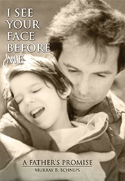 I See Your Face Before Me: A Father's Promise (Murray B. Schneps)
